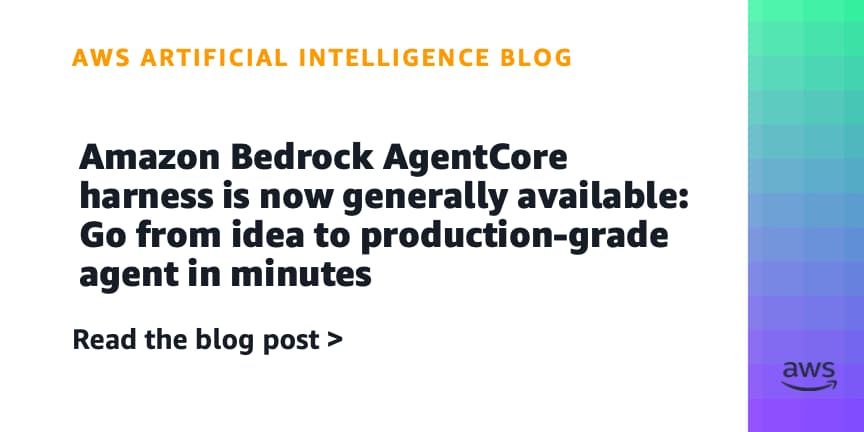 Amazon Bedrock AgentCore Harness Now Generally Available