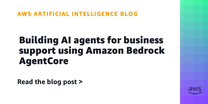 Amazon Bedrock AgentCore Powers AI Agents for Business Support
