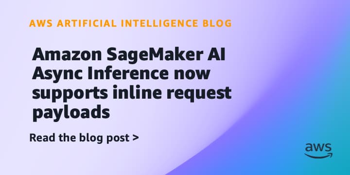 Amazon SageMaker AI Async Inference Adds Inline Payload Support