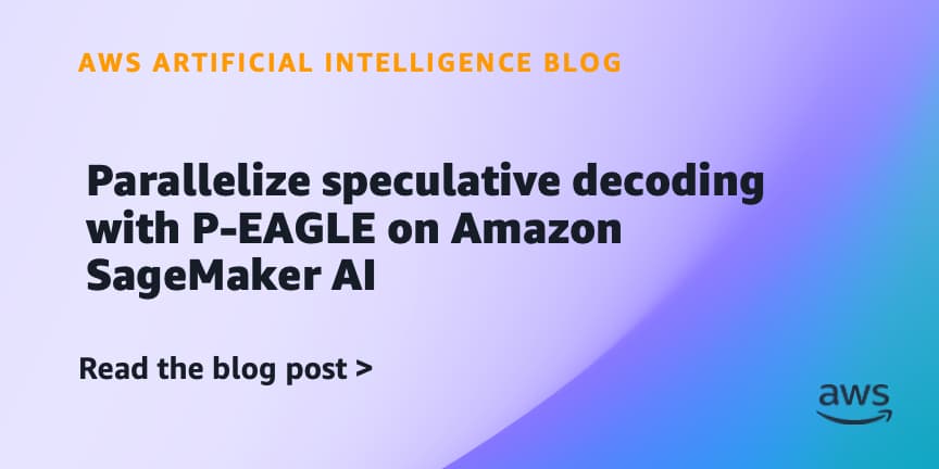 AWS Introduces P-EAGLE for Parallel Speculative Decoding on SageMaker AI