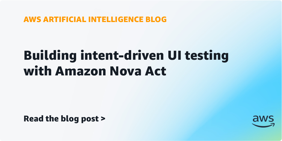Epsilon uses Amazon Nova Act for intent-driven UI testing
