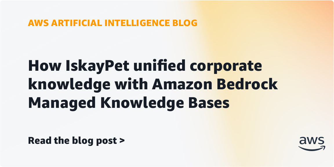 IskayPet uses Amazon Bedrock to unify corporate knowledge without RAG infrastructure