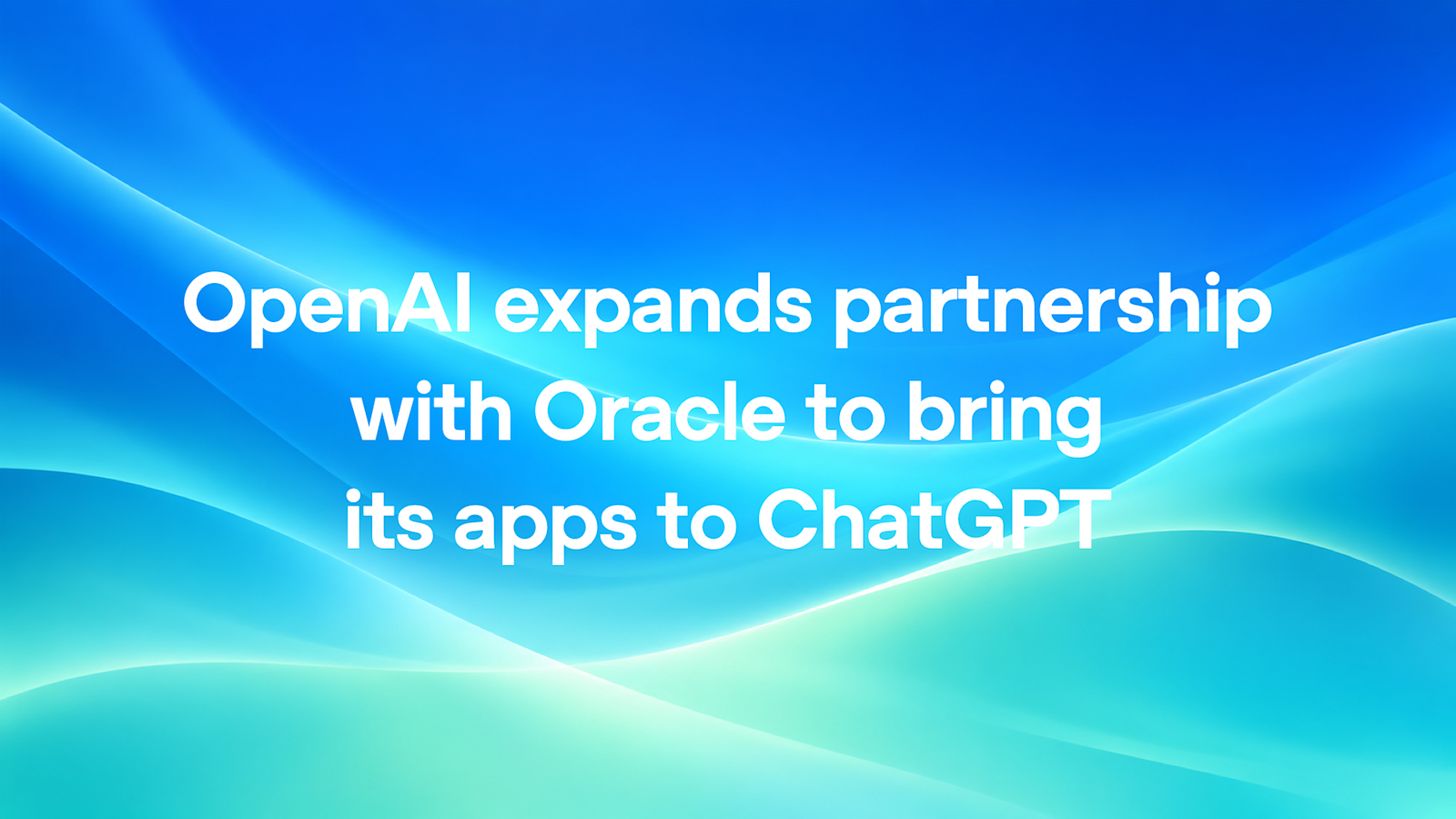 OpenAI Expands Oracle Partnership to Integrate Apps into ChatGPT
