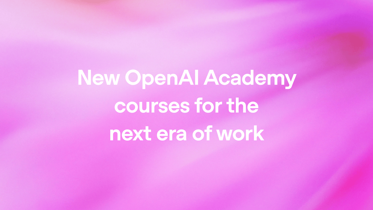 OpenAI Launches New Academy Courses for AI Workforce Training