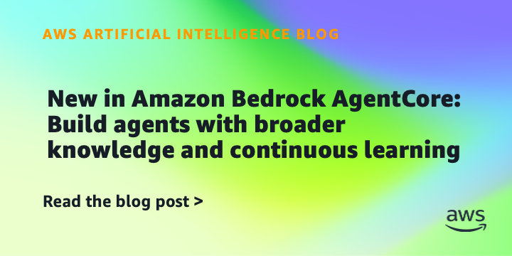 Amazon Bedrock AgentCore Adds Broader Knowledge and Continuous Learning