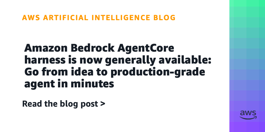 Amazon Bedrock AgentCore Harness Now Generally Available