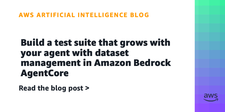 Amazon Bedrock AgentCore Introduces Dataset Management for Agent Evaluation