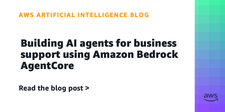 Amazon Bedrock AgentCore Powers AI Agents for Business Support