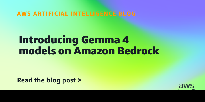 Amazon Bedrock Now Offers Gemma 4 Models