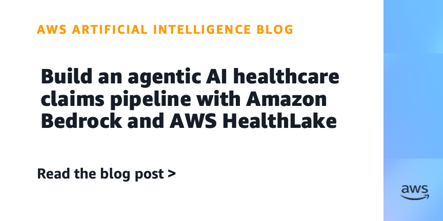 Amazon Introduces Agentic AI Healthcare Claims Pipeline Using Bedrock and HealthLake
