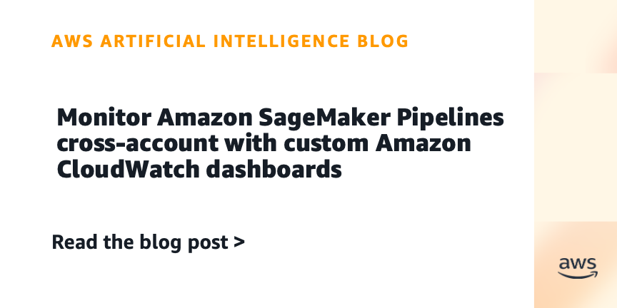 Amazon Introduces Cross-Account SageMaker Pipeline Monitoring
