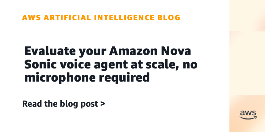 Amazon Introduces Nova Sonic Voice Agent Testing Framework