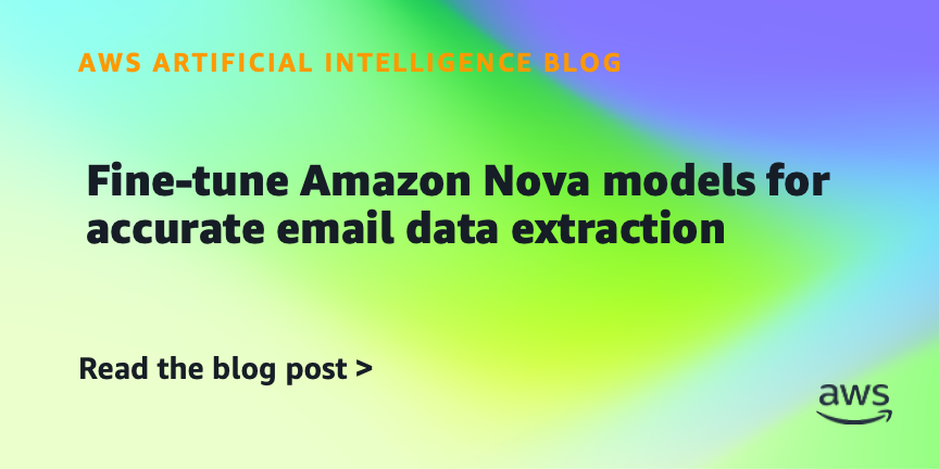Amazon Nova Models Fine-Tuned for Email Data Extraction