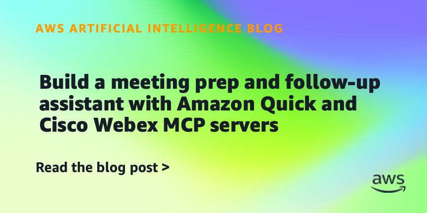 Amazon Quick and Cisco Webex MCP Servers Enable Meeting Workflow Automation