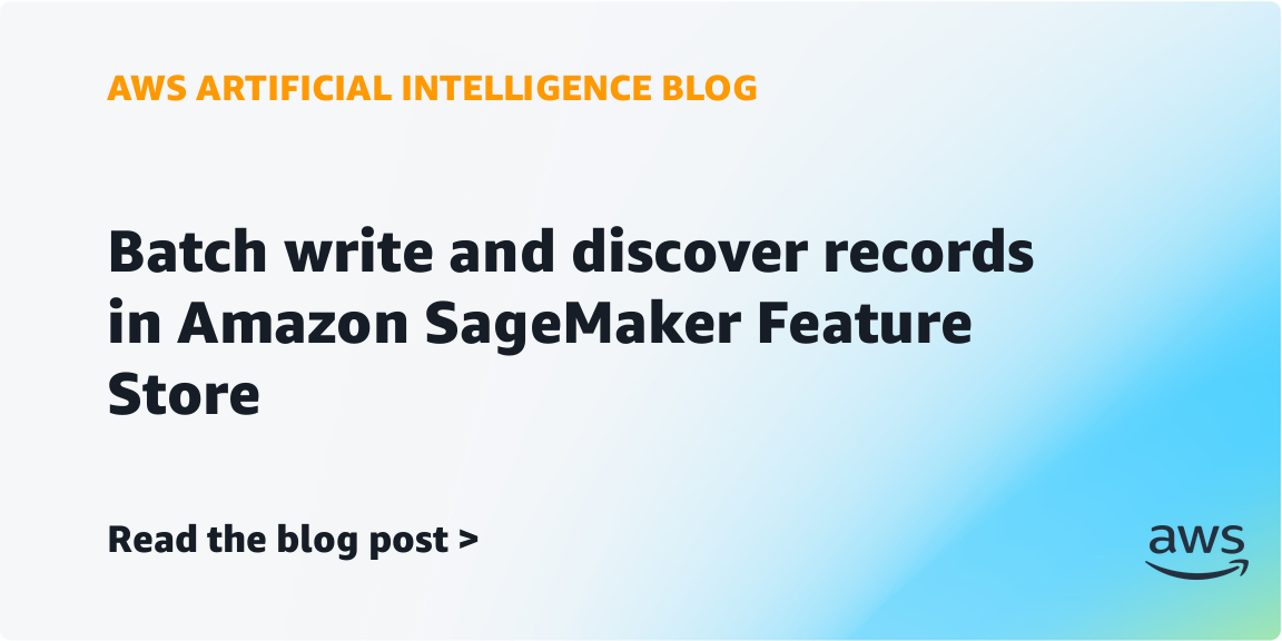 Amazon SageMaker Feature Store Adds BatchWriteRecord and ListRecords APIs