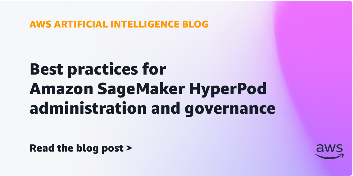 Amazon SageMaker HyperPod Governance Best Practices Released