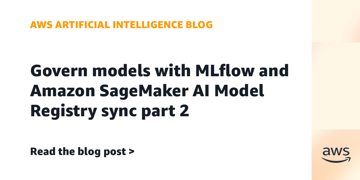 AWS Expands Model Governance with MLflow and SageMaker Sync