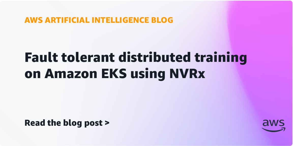 AWS Integrates NVRx for Fault-Tolerant Training on Amazon EKS