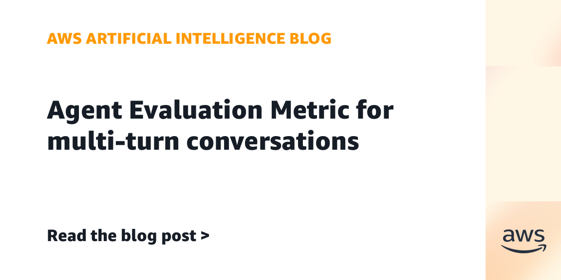 AWS Introduces Agent Evaluation Metric for Multi-Turn Conversations