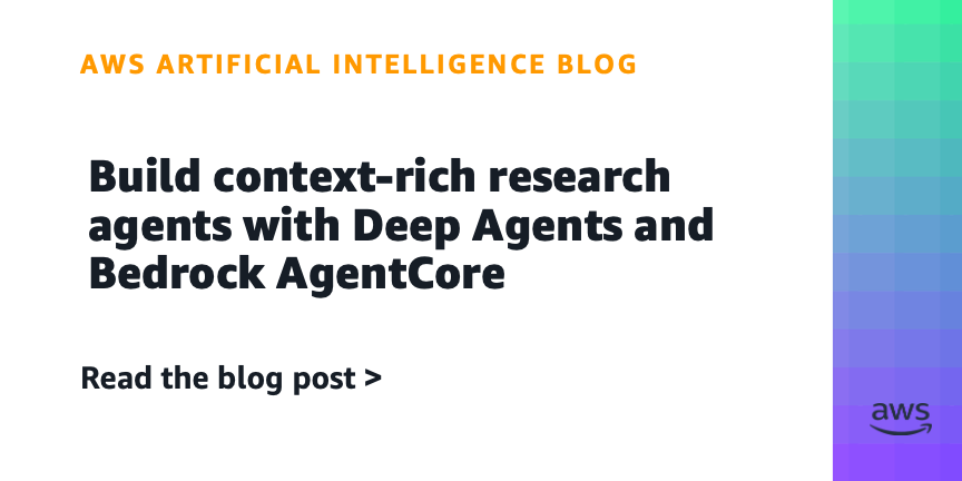 AWS Introduces Deep Agents and Bedrock AgentCore for Research Workflows