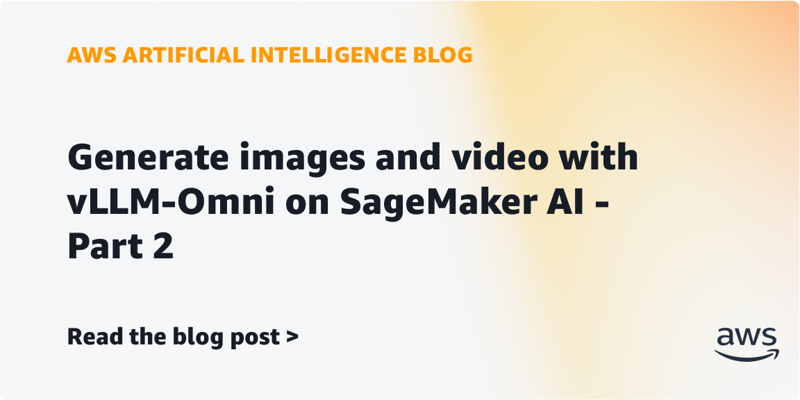 AWS Introduces vLLM-Omni for Image and Video Generation on SageMaker AI