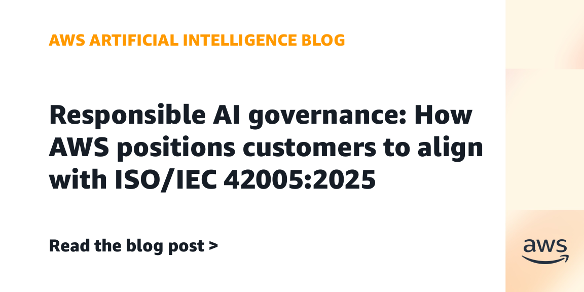 AWS Offers Tools for Responsible AI Governance Aligned with ISO/IEC 42005:2025