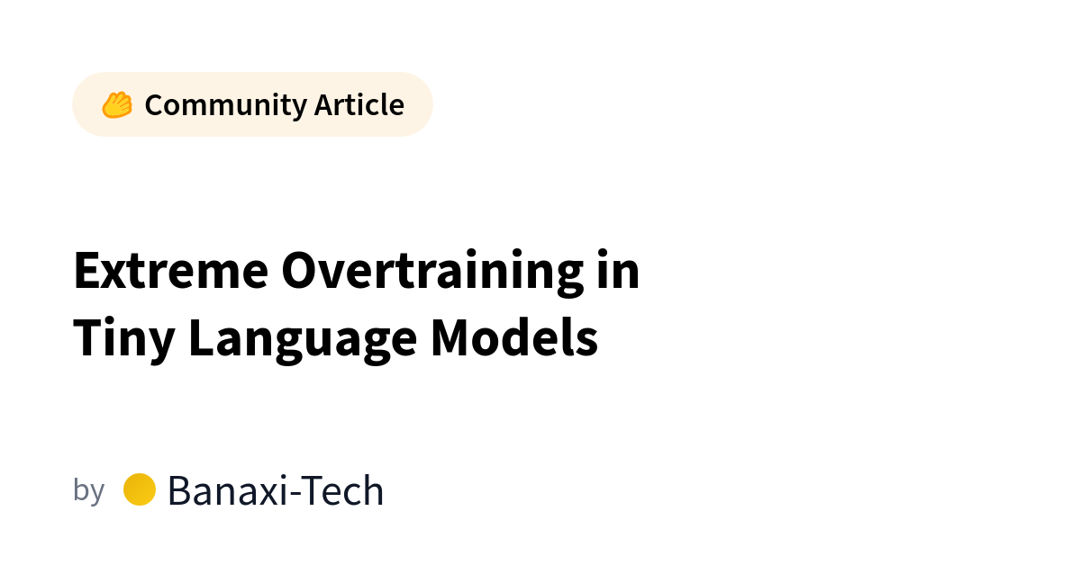 Banaxi-Tech Explores Overtraining in Tiny Language Models