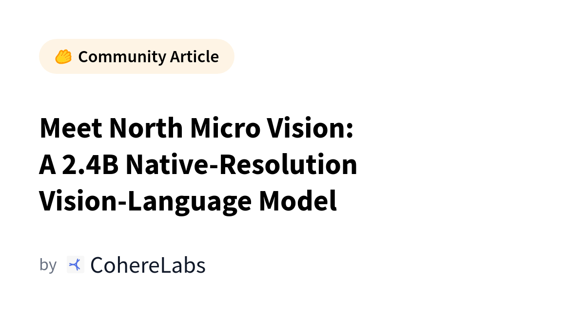 Cohere Launches North-Micro-Vision-Instruct, 2.4B-Parameter Vision-Language Model