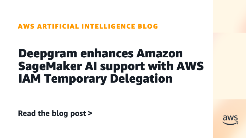 Deepgram Enhances SageMaker AI Support With AWS IAM Temporary Delegation