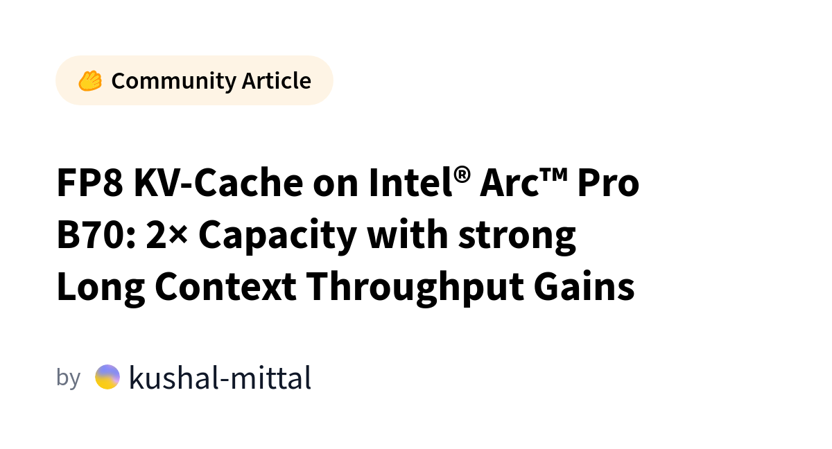 FP8 KV-Cache Boosts Intel Arc Pro B70 Inference Capacity
