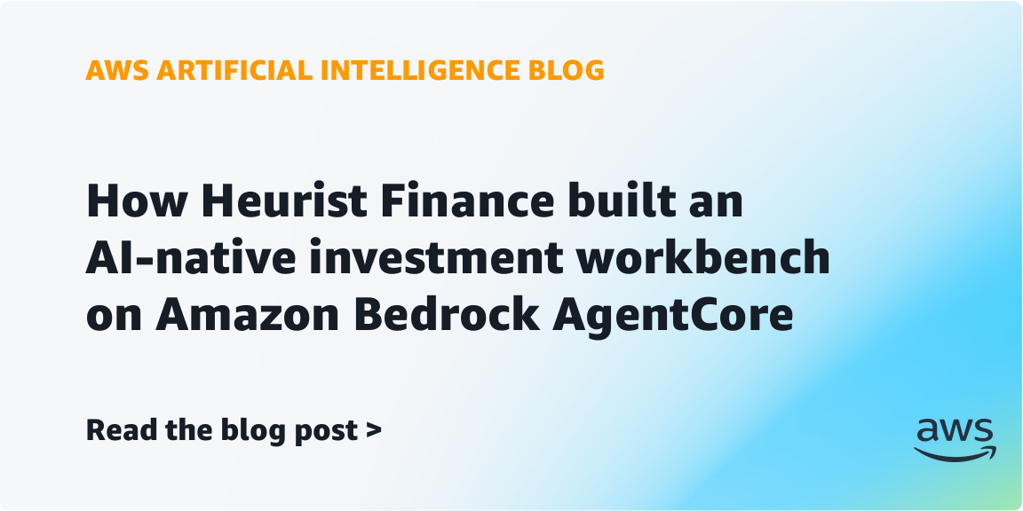 Heurist Finance Builds AI-Driven Investment Workbench on Amazon Bedrock AgentCore