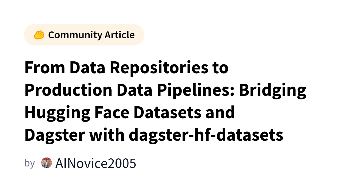 Hugging Face Datasets now integrate with Dagster through dagster-hf-datasets, enabling production data pipelines for ML workflows.