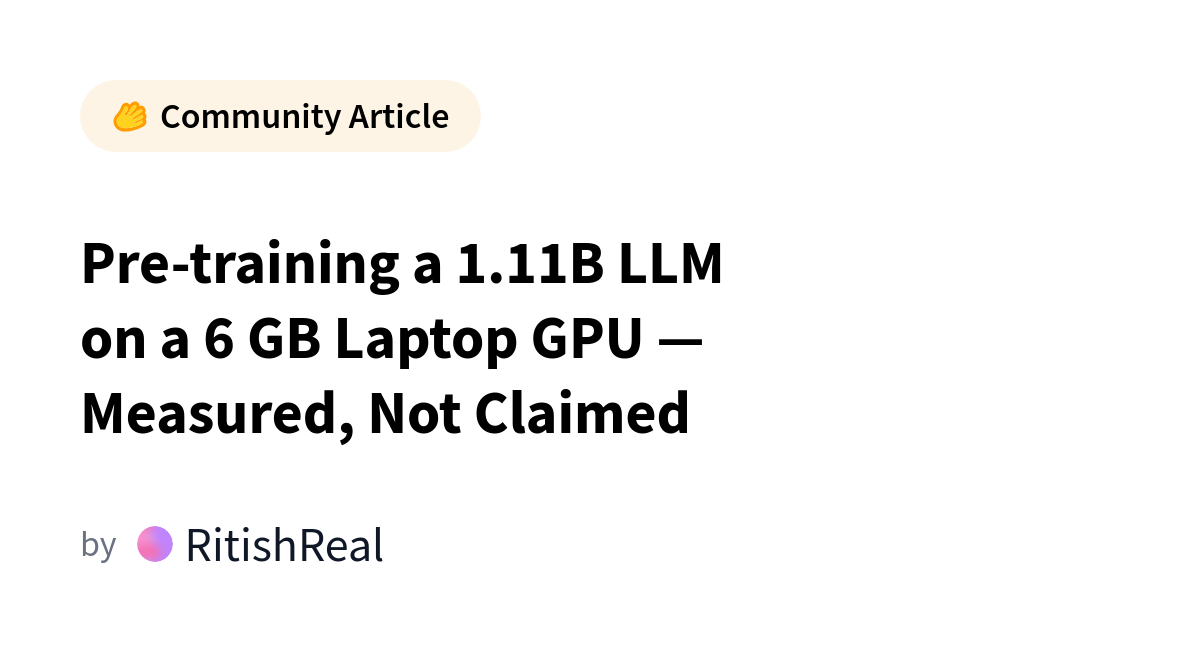 HuggingFace Demonstrates 1.11B LLM Pretraining on 6GB Laptop GPU