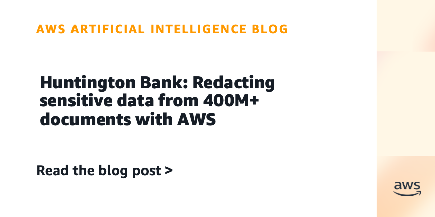 Huntington Bank Uses AWS to Redact Sensitive Data from 400M+ Documents
