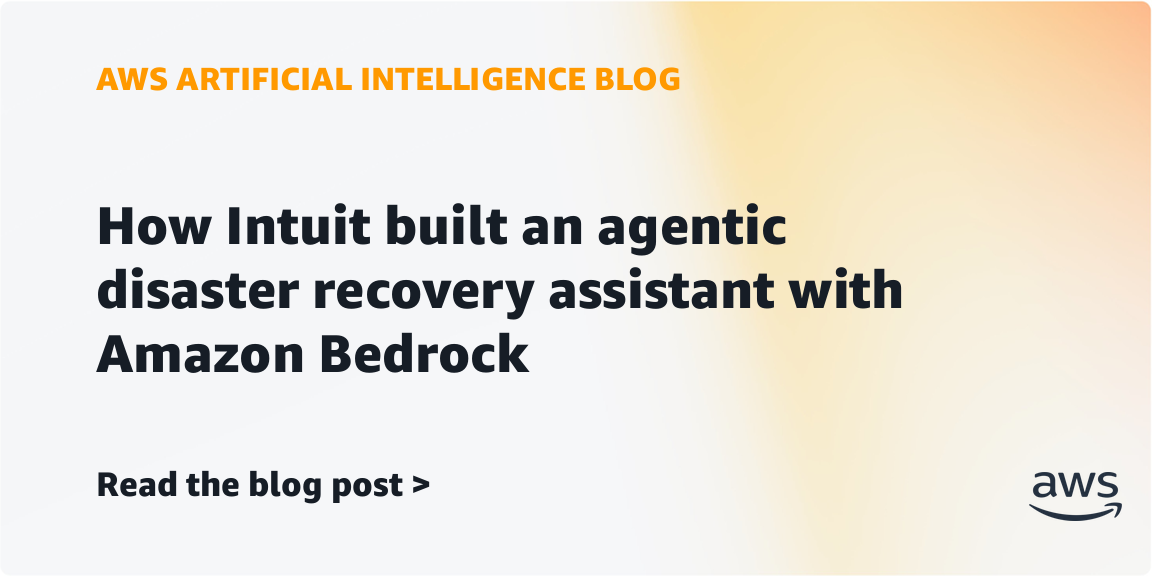 Intuit Builds Agentic Disaster Recovery Assistant with Amazon Bedrock