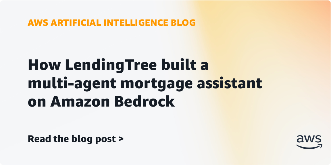 LendingTree Builds Multi-Agent Mortgage Assistant on Amazon Bedrock