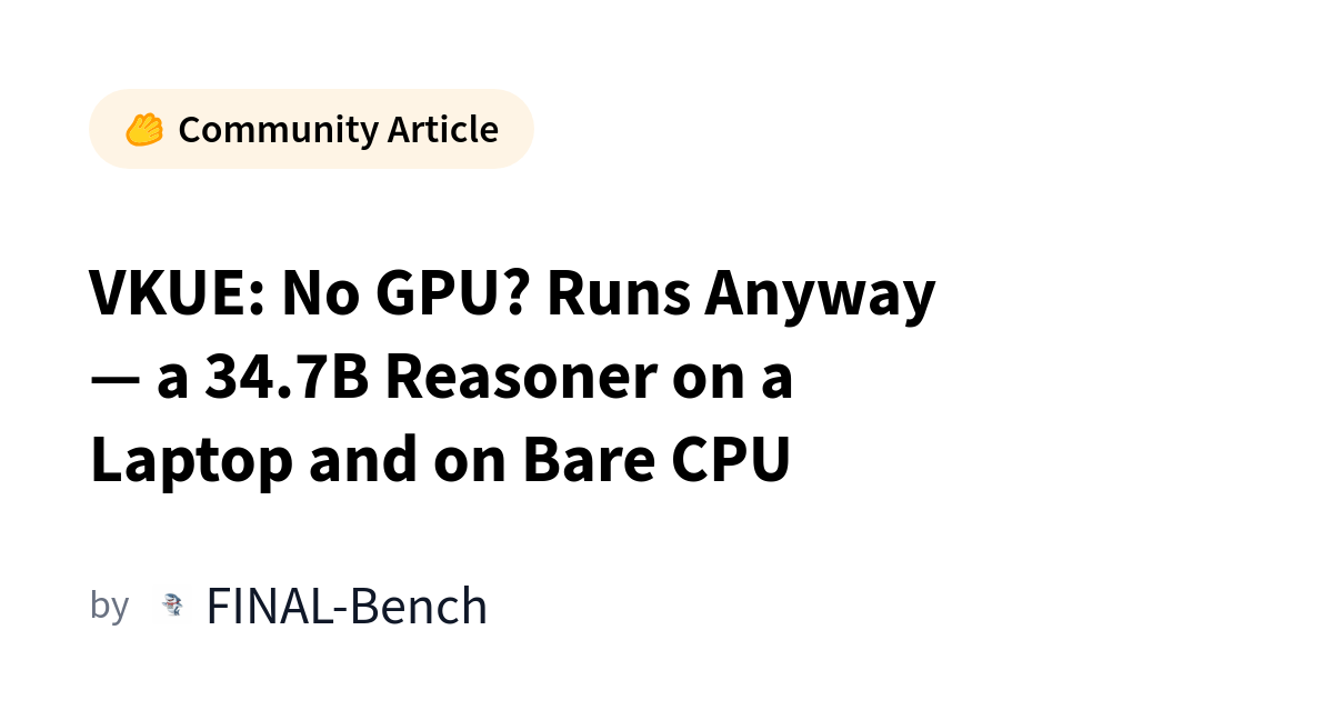 VKUE Runs 34.7B Model on CPU Without GPU